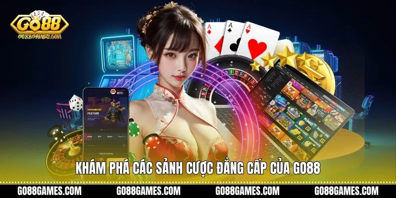 Khám phá các sảnh cược đẳng cấp của Go88